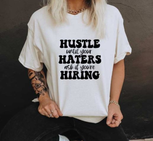 Hustle until Your Haters ask if You're Hiring