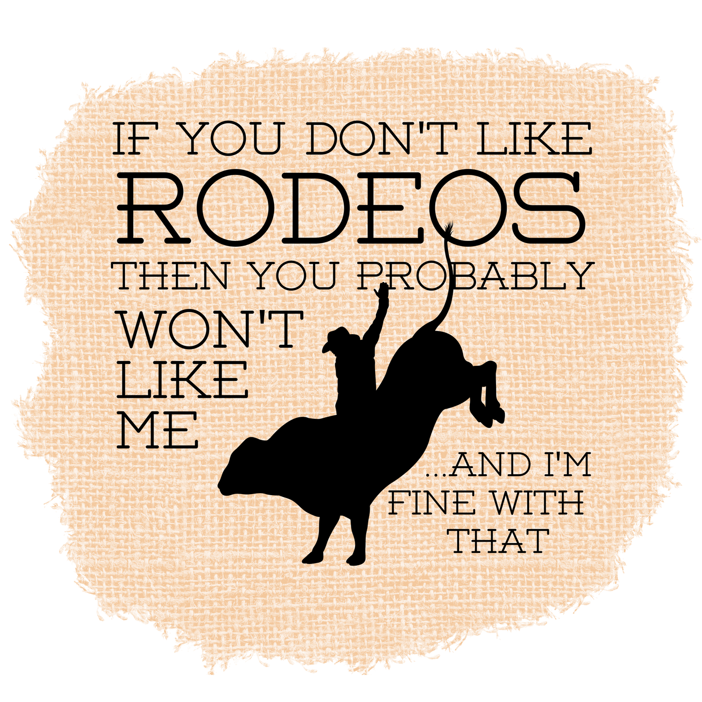 If You Don't Like Rodeos Then you probably won't like me