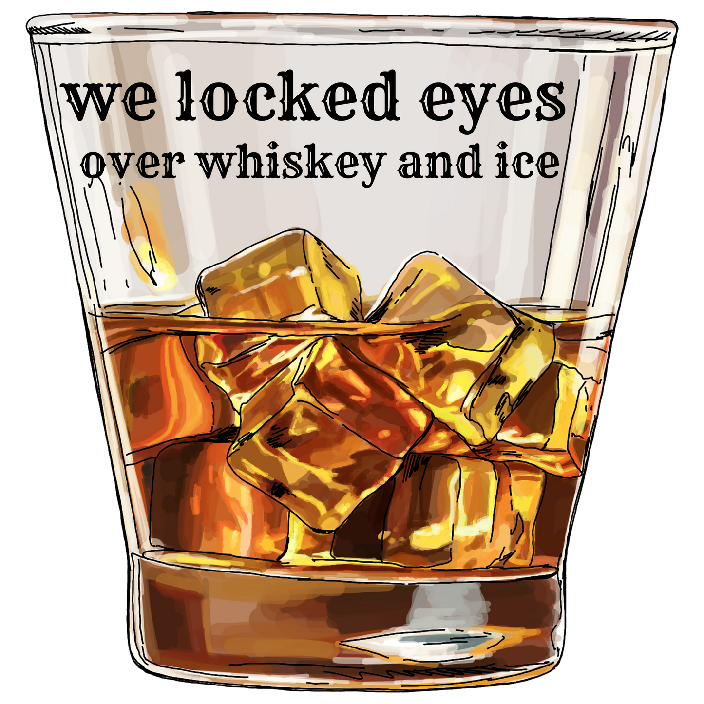 We Locked Eyes over Whiskey & Ice