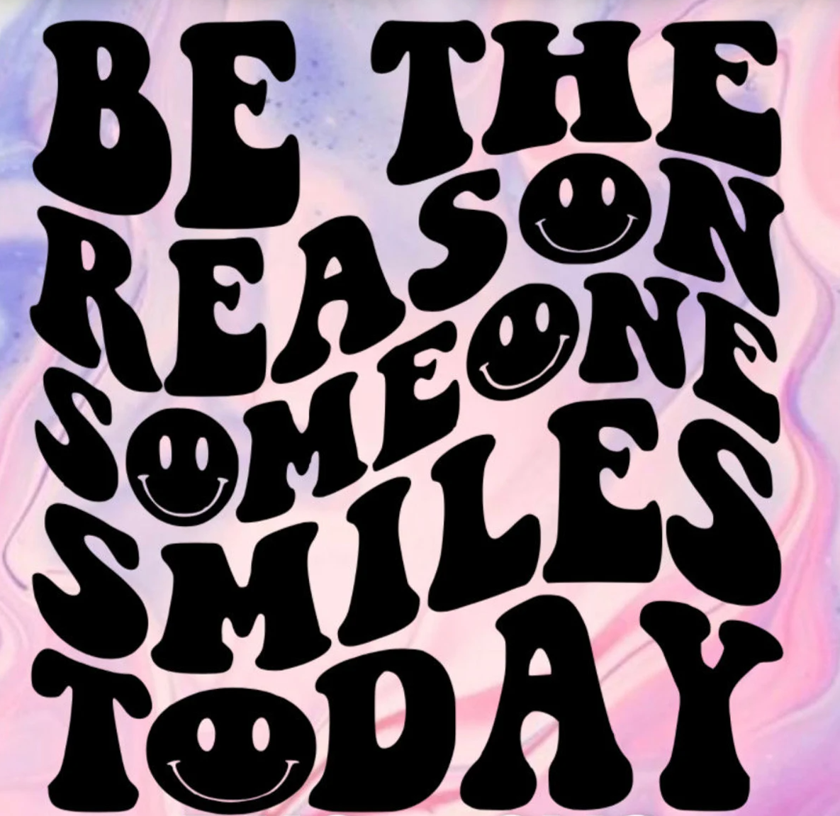 Be the Reason Someone Smiles Today