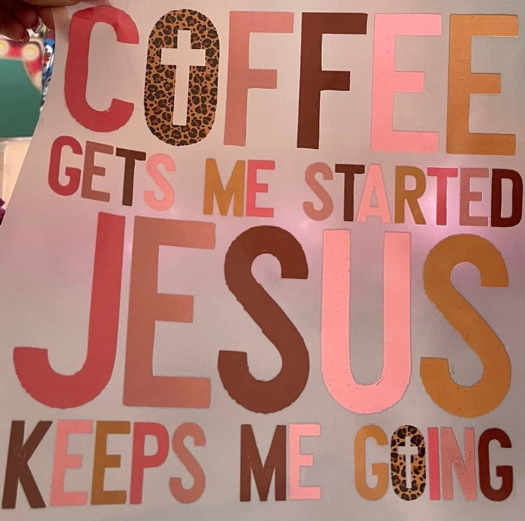 Coffee Gets Me Started Jesus Keeps Me Going