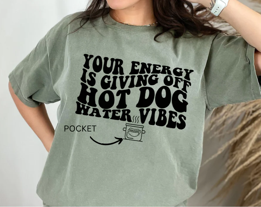 Your Energy is giving off Hot Dog Water Vibes