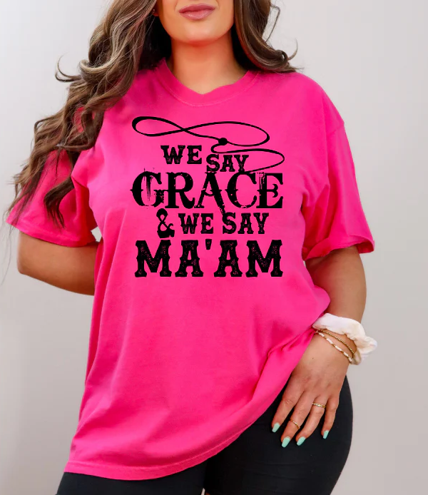 We Say Grace We Say Ma'am