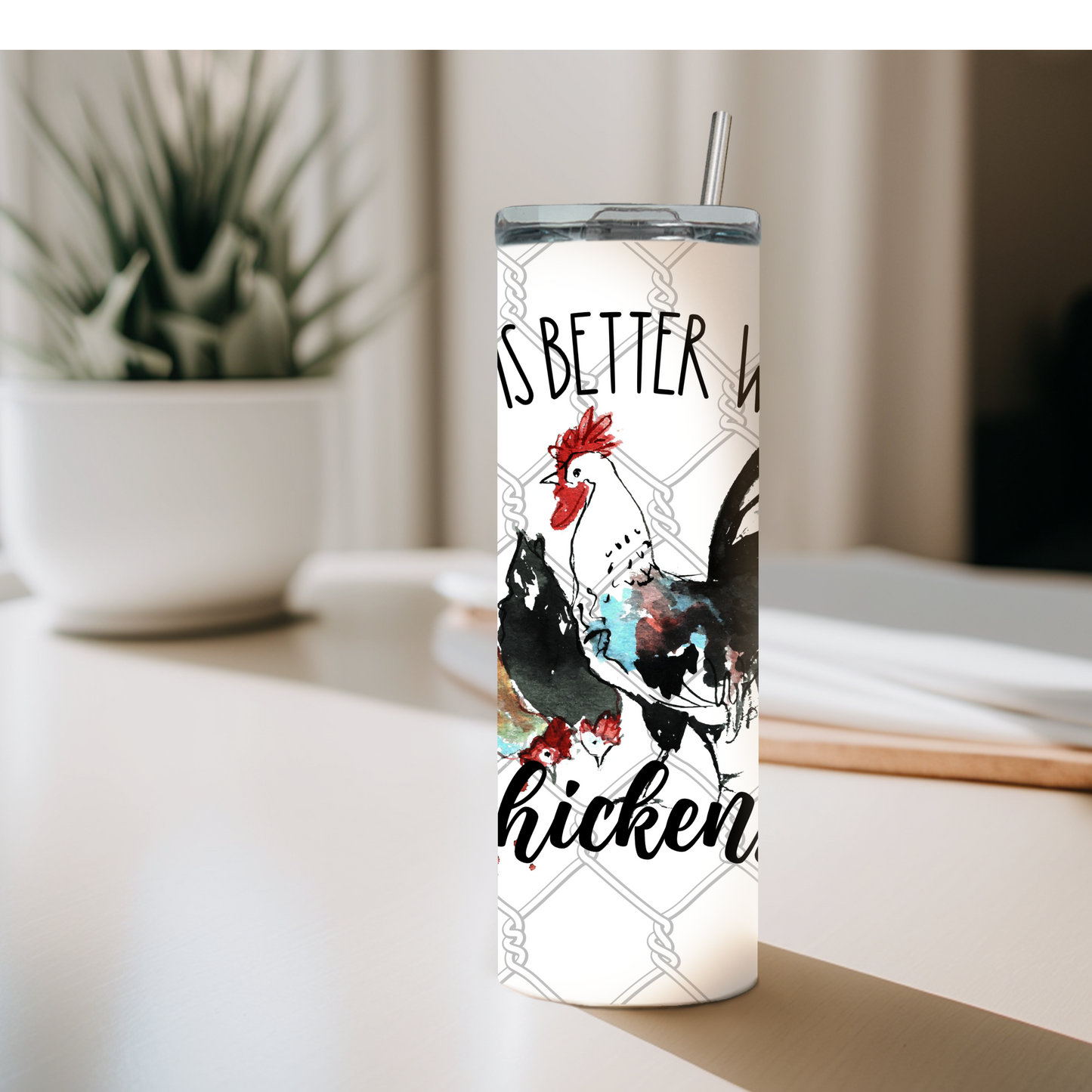 Life is Better with Chickens Tumbler 20 oz